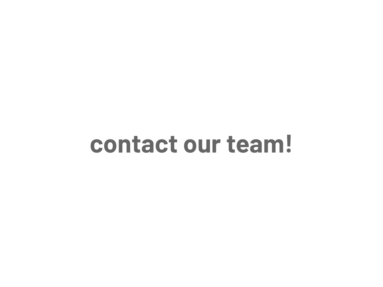 contact our team!