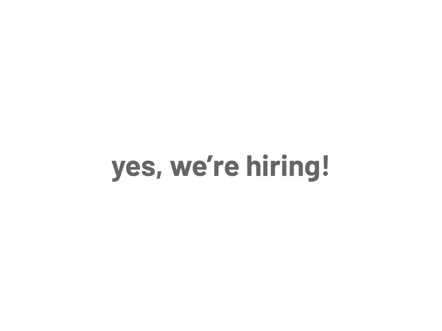yes, we’re hiring!
