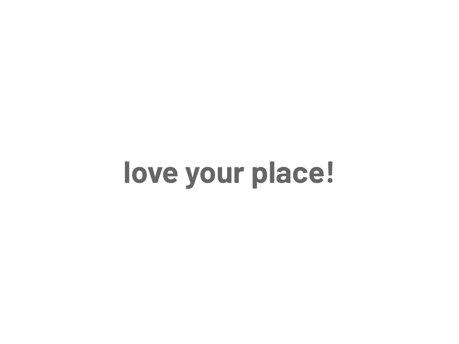 love your place!